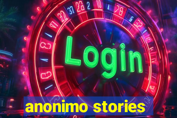 anonimo stories